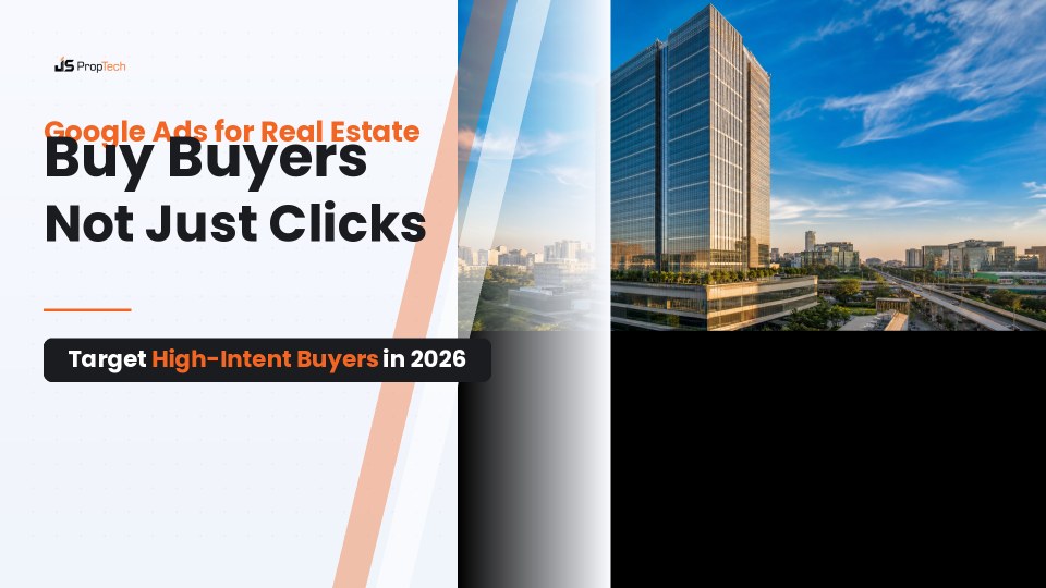 Google Ads for Real Estate: How to Buy Buyers Instead of Clicks